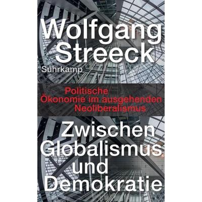 Zwischen Globalismus und Demokratie, Gebundene Ausgabe von Wolfgang Streeck, Suhrkamp, 978-3-518-42968-6