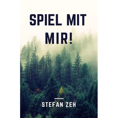 Reihe um das Ermittlerduo Markus Kern und Kathrin Klein / Spiel mit mir!, Taschenbuch von Stefan Zeh, Epubli, 978-3-7565-4626-8