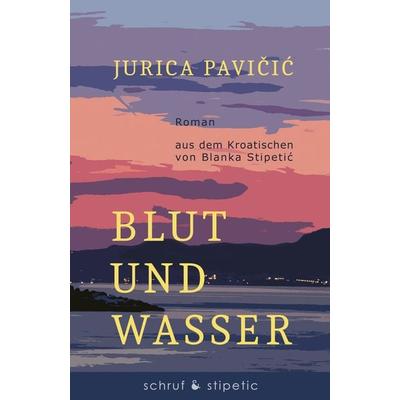 Blut und Wasser, Taschenbuch von Jurica Pavicic, Schruf & Stipetic, 978-3-944359-49-6