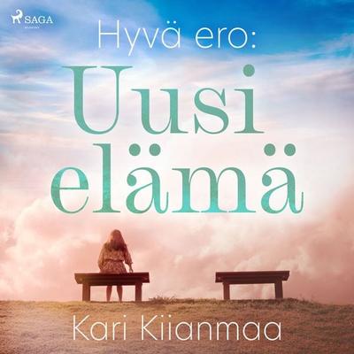 Hyvä ero: Uusi elämä - Kari Kiianmaa, Audio, 9788726962581