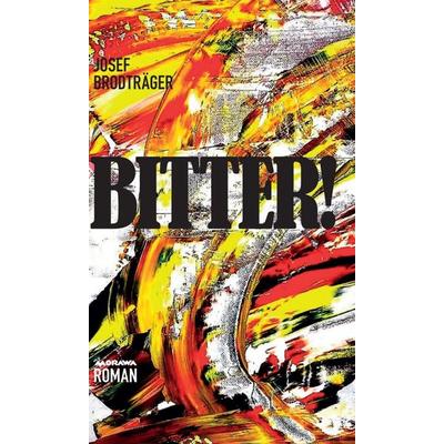 BITTER!, Gebundene Ausgabe von Josef Brodträger, Buchschmiede, 978-3-99084-654-4