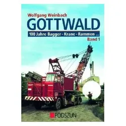 Gottwald 1. 100 Jahre Bagger, Krane, Rammen, Ratgeber von Wolfgang Weinbach