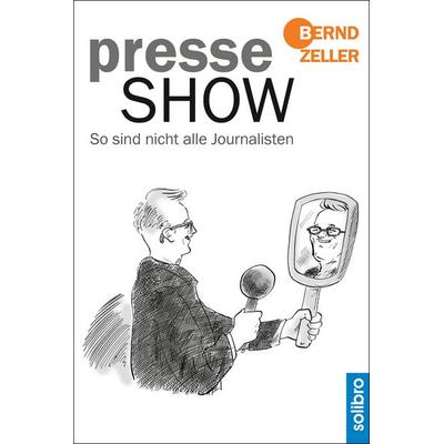 Presseshow, Gebundene Ausgabe von Bernd Zeller, Solibro Verlag, 978-3-96079-007-5