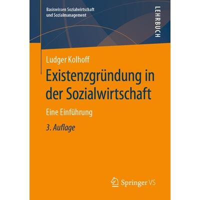Existenzgründung in der Sozialwirtschaft, Taschenbuch von Ludger Kolhoff, Springer Fachmedien Wiesbaden GmbH, 978-3-658-23280-1