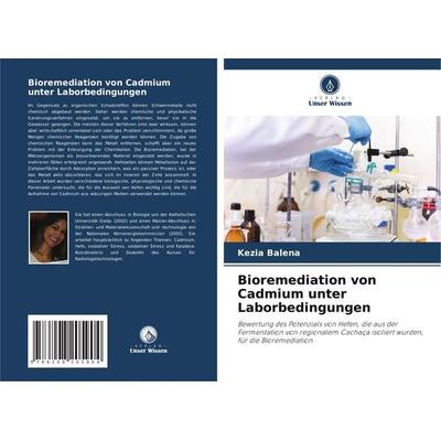 Bioremediation von Cadmium unter Laborbedingungen, Taschenbuch von Kezia Balena, Verlag Unser Wissen, 978-620-8-20590-4