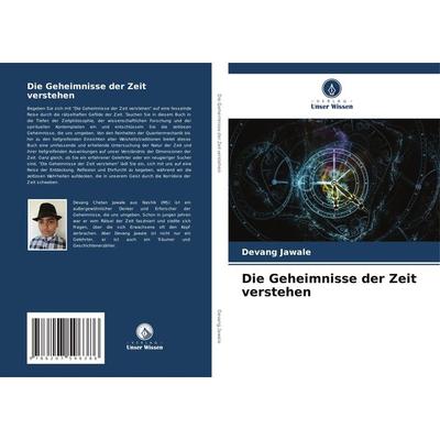Die Geheimnisse der Zeit verstehen, Taschenbuch von Devang Jawale, Verlag Unser Wissen, 978-620-7-59638-6