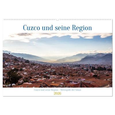 Cuzco und seine Region - Metropole der Inkas (Wandkalender 2026 DIN A2 quer), CALVENDO Monatskalender