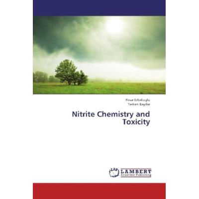 Erkekoglu, P: Nitrite Chemistry and Toxicity, Taschenbuch von Pinar Erkekoglu,Terken Baydar, LAP LAMBERT Academic Publishing, 978-3-659-35753-4