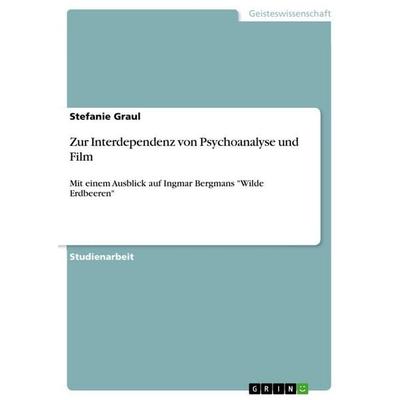 Zur Interdependenz von Psychoanalyse und Film, Taschenbuch von Stefanie Graul, GRIN, 978-3-656-18924-4