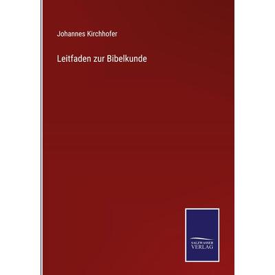Leitfaden zur Bibelkunde, Gebundene Ausgabe von Johannes Kirchhofer, Outlook, 978-3-375-11825-9
