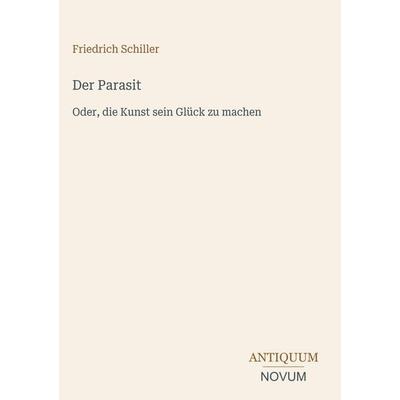 Der Parasit, Gebundene Ausgabe von Friedrich Schiller, Antiquum Novum Verlag, 978-3-387-49464-8