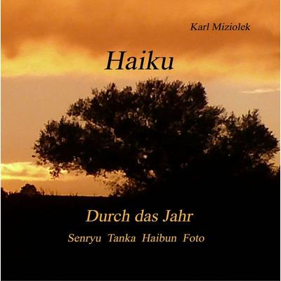 Haiku, Gebundene Ausgabe von Karl Miziolek, BoD – Books on Demand, 978-3-7460-3567-3