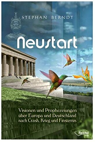 Stephan Berndt - Neustart: Visionen und Prophezeiungen über Europa und Deutschland nach Crash, Krieg und Finsternis - Preis vom 07.10.2026 11:45:10 h
