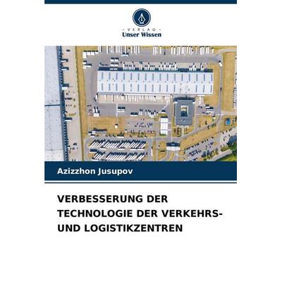 Verbesserung der Technologie der Verkehrs- und Logistikzentren, Taschenbuch von Azizzhon Jusupov, Verlag Unser Wissen, 978-620-7-43764-1