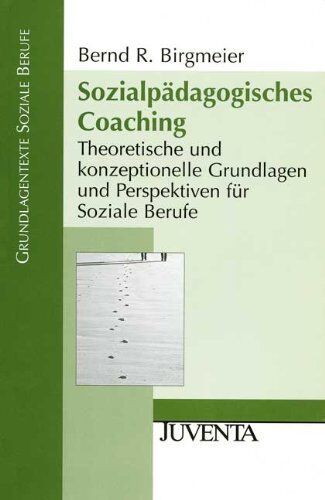 Birgmeier, Bernd R. - Sozialpädagogisches Coaching: Theoretische und konzeptionelle Grundlagen und Perspektiven für Soziale Berufe (Grundlagentexte Soziale Berufe) - Preis vom 10.10.2026 11:48:34 h
