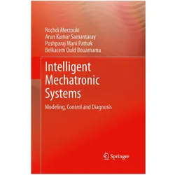 Intelligent Mechatronic Systems, Fachbücher von Arun Kumar Samantaray, Rochdi Merzouki, Pushparaj Mani Pathak, Belkacem Ould Bouamama
