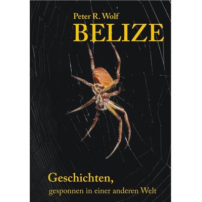 Belize - Geschichten,, Taschenbuch von Peter R. Wolf, BoD – Books on Demand, 978-3-8423-8469-9