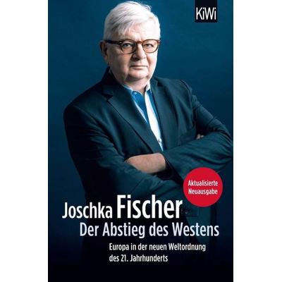 Der Abstieg des Westens, Taschenbuch von Joschka Fischer, Kiepenheuer & Witsch, 978-3-462-05292-3