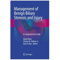 Management of Benign Biliary Stenosis and Injury, Fachbücher von Elijah Dixon, Charles M. Vollmer Jr., Gary R. May
