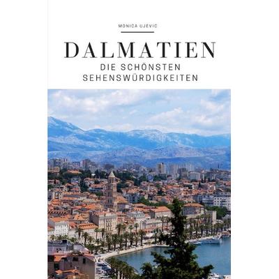 Dalmatien, Taschenbuch von Monica Ujevic, Epubli, 978-3-7549-1297-3