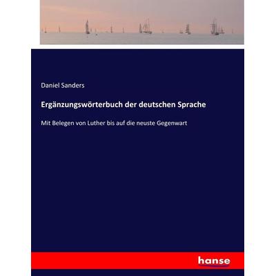 Ergänzungswörterbuch der deutschen Sprache, Taschenbuch von Daniel Sanders, Hansebooks, 978-3-7446-2665-1