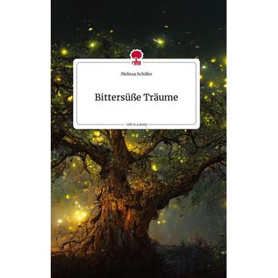 Bittersüße Träume. Life is a Story - story.one, Gebundene Ausgabe von Melissa Schäfer, Story.one publishing, 978-3-7108-1439-6