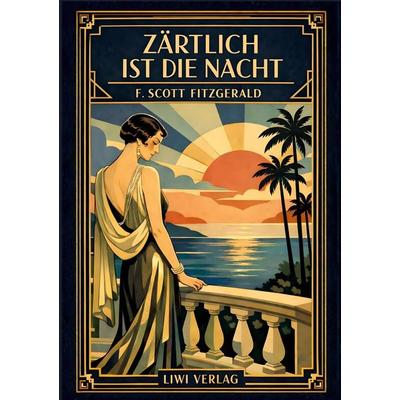 F. Scott Fitzgerald: Zärtlich ist die Nacht. Vollständige Neuausgabe, Gebundene Ausgabe von F. Scott Fitzgerald, Liwi Literatur- Und