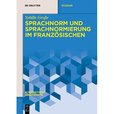 Sprachnorm und Sprachnormierung im Französischen, Taschenbuch von Sybille Grosse, De Gruyter, 978-3-11-059512-3