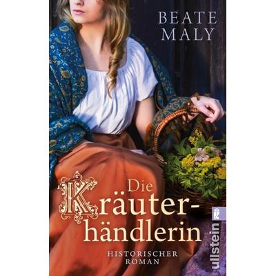 Die Kräuterhändlerin, Taschenbuch von Beate Maly, Ullstein Taschenbuch