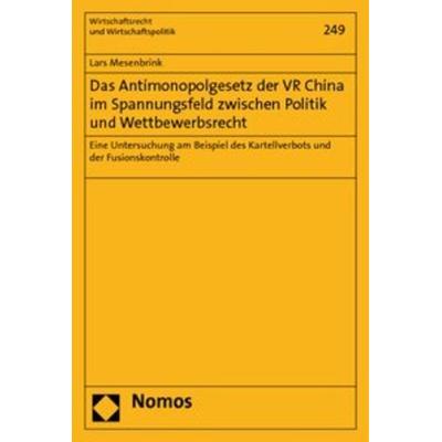 Das Antimonopolgesetz der VR China im Spannungsfeld zwischen Politik und Wettbewerbsrecht, Taschenbuch von Lars Mesenbrink, Nomos, 978-3-8329-5925-8