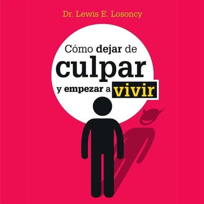 Cómo dejar de culpar y empezar a vivir - Lewis Losoncys, Audio, 9789180298001