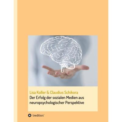 Der Erfolg der sozialen Medien aus neuropsychologischer Perspektive, Gebundene Ausgabe von Lisa Koller, Tredition, 978-3-7323-3222-9