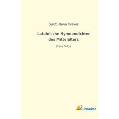Lateinische Hymnendichter des Mittelalters, Taschenbuch von , Literaricon, 978-3-96506-009-8