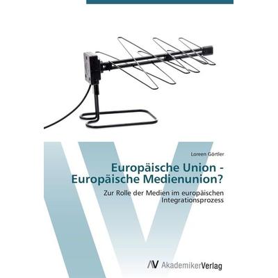 Europäische Union - Europäische Medienunion?, Taschenbuch von Loreen Görtler, AV Akademikerverlag, 978-3-639-43012-7