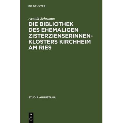 Die Bibliothek des ehemaligen Zisterzienserinnenklosters Kirchheim am Ries, Gebundene Ausgabe von Arnold Schromm, De Gruyter, 978-3-484-16509-0