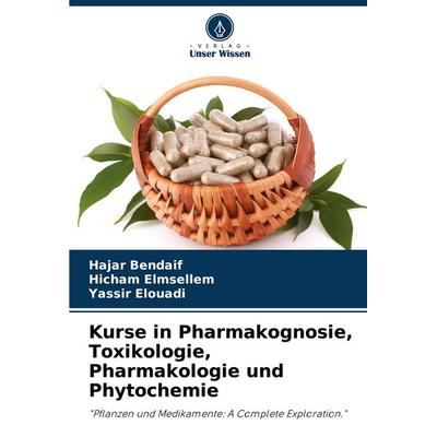 Kurse in Pharmakognosie, Toxikologie, Pharmakologie und Phytochemie, Taschenbuch von Hajar Bendaif,Hicham Elmsellem,Yassir Elouadi, Verlag Unser