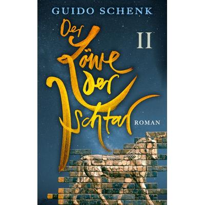 Der Löwe der Ischtar, Taschenbuch von Guido Schenk, BoD – Books on Demand, 978-3-7519-3699-6