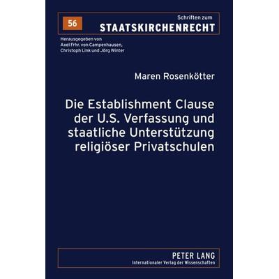 Die Establishment Clause der U.S. Verfassung und staatliche Unterstuetzung religioeser Privatschulen, Gebundene Ausgabe von Maren Rosenkötter, Peter