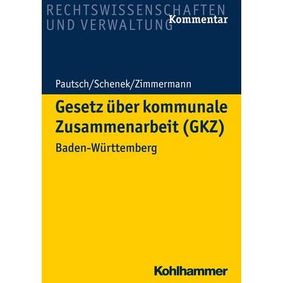 Gesetz über kommunale Zusammenarbeit (GKZ), Taschenbuch von Arne Pautsch,Kai-Markus Schenek,Achim Zimmermann, Kohlhammer, 978-3-17-031426-9