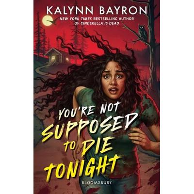 You're Not Supposed To Die Tonight, Taschenbuch von Kalynn Bayron, Bloomsbury Academic