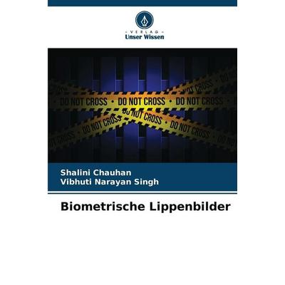 Biometrische Lippenbilder, Taschenbuch von Shalini Chauhan,Vibhuti Narayan Singh, Verlag Unser Wissen, 978-620-8-47655-7
