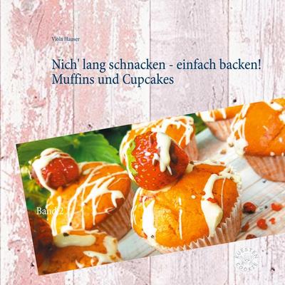 Nich' lang schnacken - einfach backen! Muffins und Cupcakes, Taschenbuch von Viola Hauser, BoD – Books on Demand, 978-3-7528-9949-8