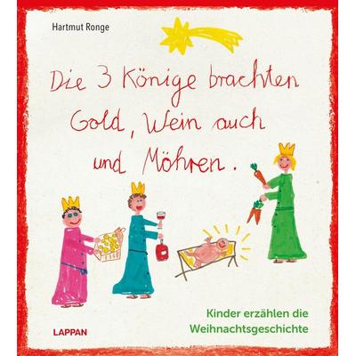 Die drei Könige brachten Gold, Wein auch und Möhren - Kinder erzählen die Weihnachtsgeschichte, Gebundene Ausgabe von Hartmut Ronge, Lappan