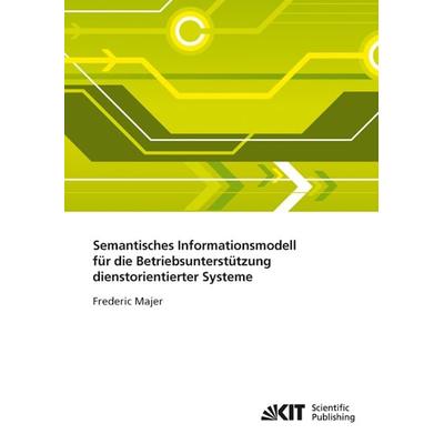 Semantisches Informationsmodell für die Betriebsunterstützung dienstorientierter Systeme, Taschenbuch von Frederic Majer, KIT Scientific Publishing,
