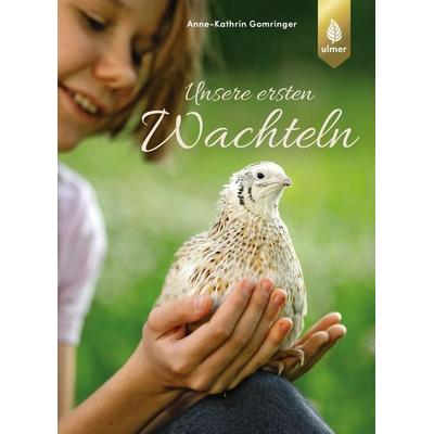 Unsere ersten Wachteln, Taschenbuch von Anne-Kathrin Gomringer, Verlag Eugen Ulmer, 978-3-8186-0531-5