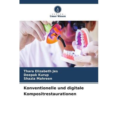 Konventionelle und digitale Kompositrestaurationen, Taschenbuch von Thara Elizabeth Jes,Deepak Kurup,Shazia Mahreen, Verlag Unser Wissen