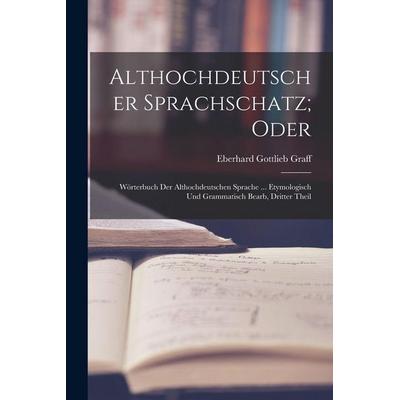 Althochdeutscher Sprachschatz; Oder, Taschenbuch von Eberhard Gottlieb Graff, British Library, Historical Print Editions, 978-1-01-615324-9