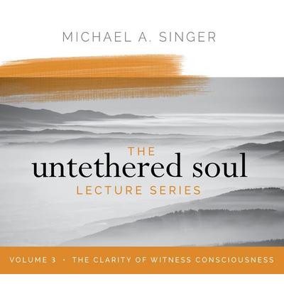 The Untethered Soul Lecture Series: Volume 3 - Michael Singer, CD, 9781683646426