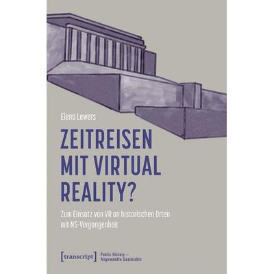 Zeitreisen mit Virtual Reality?, Taschenbuch von Elena Lewers, Transcript, 978-3-8376-8246-5