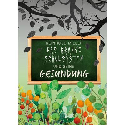 Das kranke Schulsystem und seine Gesundung, Taschenbuch von Reinhold Miller, BoD – Books on Demand, 978-3-7568-4817-1